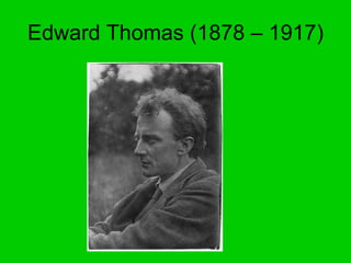 Edward Thomas (1878 – 1917) 