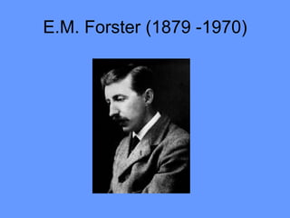 E.M. Forster (1879 -1970) 