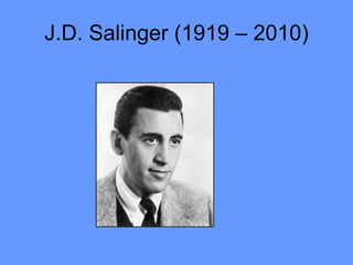 J.D. Salinger (1919 – 2010) 