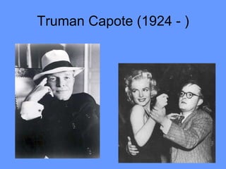 Truman Capote (1924 - ) 