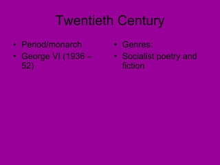 Twentieth Century Period/monarch George VI (1936 – 52) Genres: Socialist poetry and fiction 
