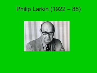 Philip Larkin (1922 – 85) 