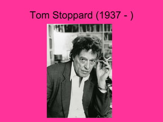 Tom Stoppard (1937 - ) 