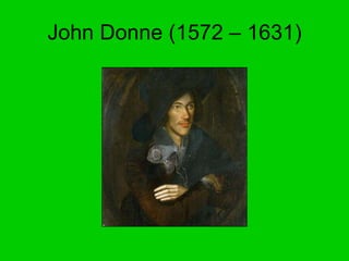 John Donne (1572 – 1631) 