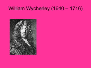 William Wycherley (1640 – 1716) 
