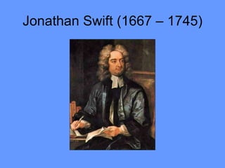 Jonathan Swift (1667 – 1745) 