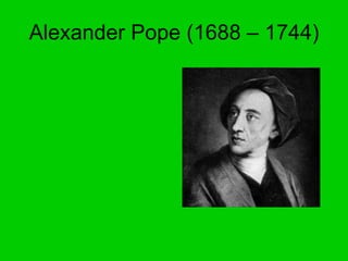 Alexander Pope (1688 – 1744) 