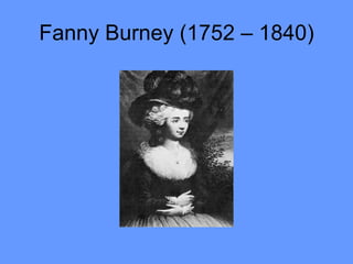 Fanny Burney (1752 – 1840) 