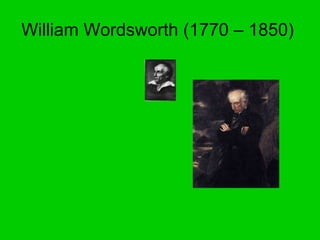 William Wordsworth (1770 – 1850)  