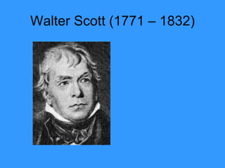 Walter Scott (1771 – 1832) 