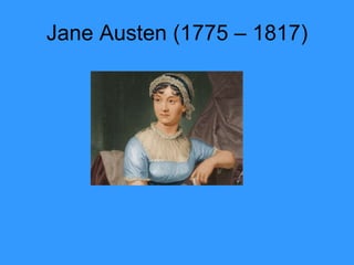 Jane Austen (1775 – 1817) 