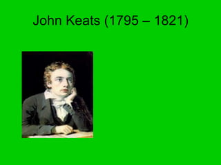 John Keats (1795 – 1821) 