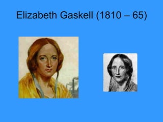 Elizabeth Gaskell (1810 – 65) 