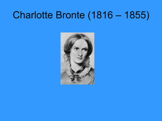 Charlotte Bronte (1816 – 1855) 