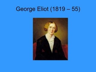 George Eliot (1819 – 55) 