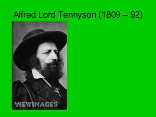 Alfred Lord Tennyson (1809 – 92) 