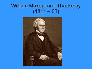 William Makepeace Thackeray (1811 – 63) 