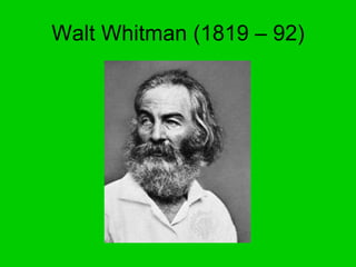 Walt Whitman (1819 – 92) 