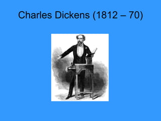 Charles Dickens (1812 – 70) 