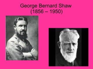 George Bernard Shaw  (1856 – 1950) 