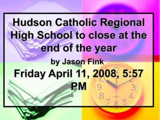 Hudson Catholic Regional High School to close at the end of the year by Jason Fink   Friday April 11, 2008, 5:57 PM 