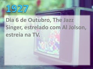 Dia 6 de Outubro, The Jazz
Singer, estrelado com Al Jolson,
estreia na TV.
 