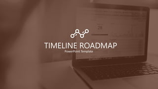 TIMELINE ROADMAP
PowerPoint Template
 