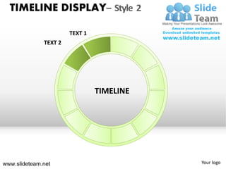 TIMELINE DISPLAY– Style 2

                       TEXT 1
              TEXT 2




                                TIMELINE




www.slideteam.net                          Your logo
 