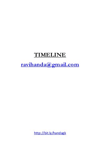 TIMELINE
ravihanda@gmail.com




    http://bit.ly/handagk
 