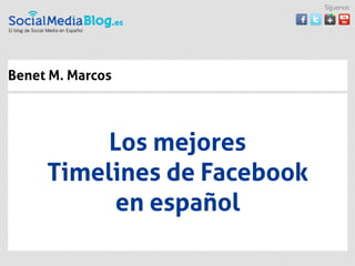 Síguenos:




Benet M. Marcos




          Los mejores
     Timelines de Facebook
           en español
 