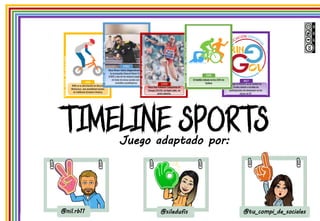 TIMELINE SPORTS
Juego adaptado por:
@nil.rb11 @siledufis @tu_compi_de_sociales
 