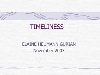 TIMELINESS ELAINE HEUMANN GURIAN November 2003 
