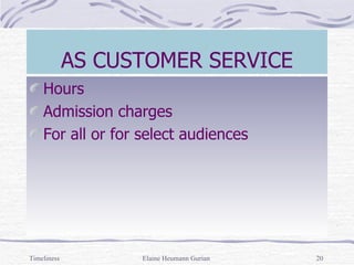AS CUSTOMER SERVICE Hours Admission charges For all or for select audiences Timeliness Elaine Heumann Gurian 