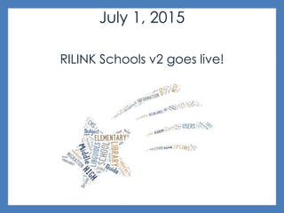 July 1, 2015
RILINK Schools v2 goes live!
 