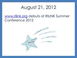 August 21, 2012
www.rilink.org debuts at RILINK Summer
Conference 2012
 