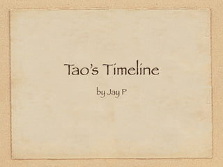 Tao’s Timeline
    by Jay P
 