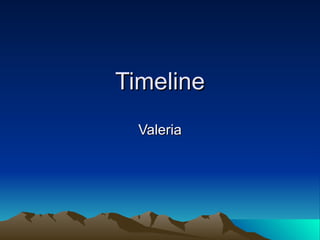 Timeline Valeria 