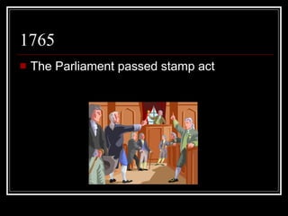 1765 The Parliament passed stamp act 