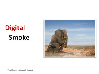 DigitalSmoke Tim Elleston – Murdoch University 