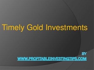 Timely Gold Investments
 