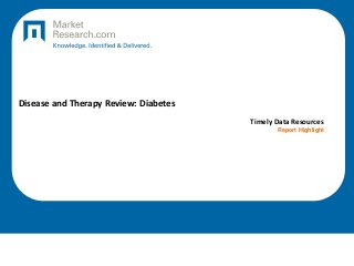Disease and Therapy Review: Diabetes
Timely Data Resources
Report Highlight
 