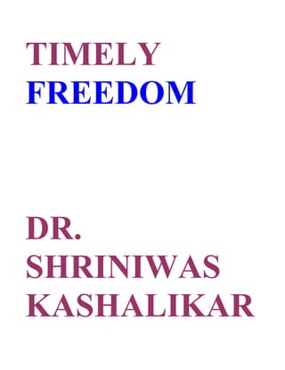 TIMELY
FREEDOM



DR.
SHRINIWAS
KASHALIKAR
 