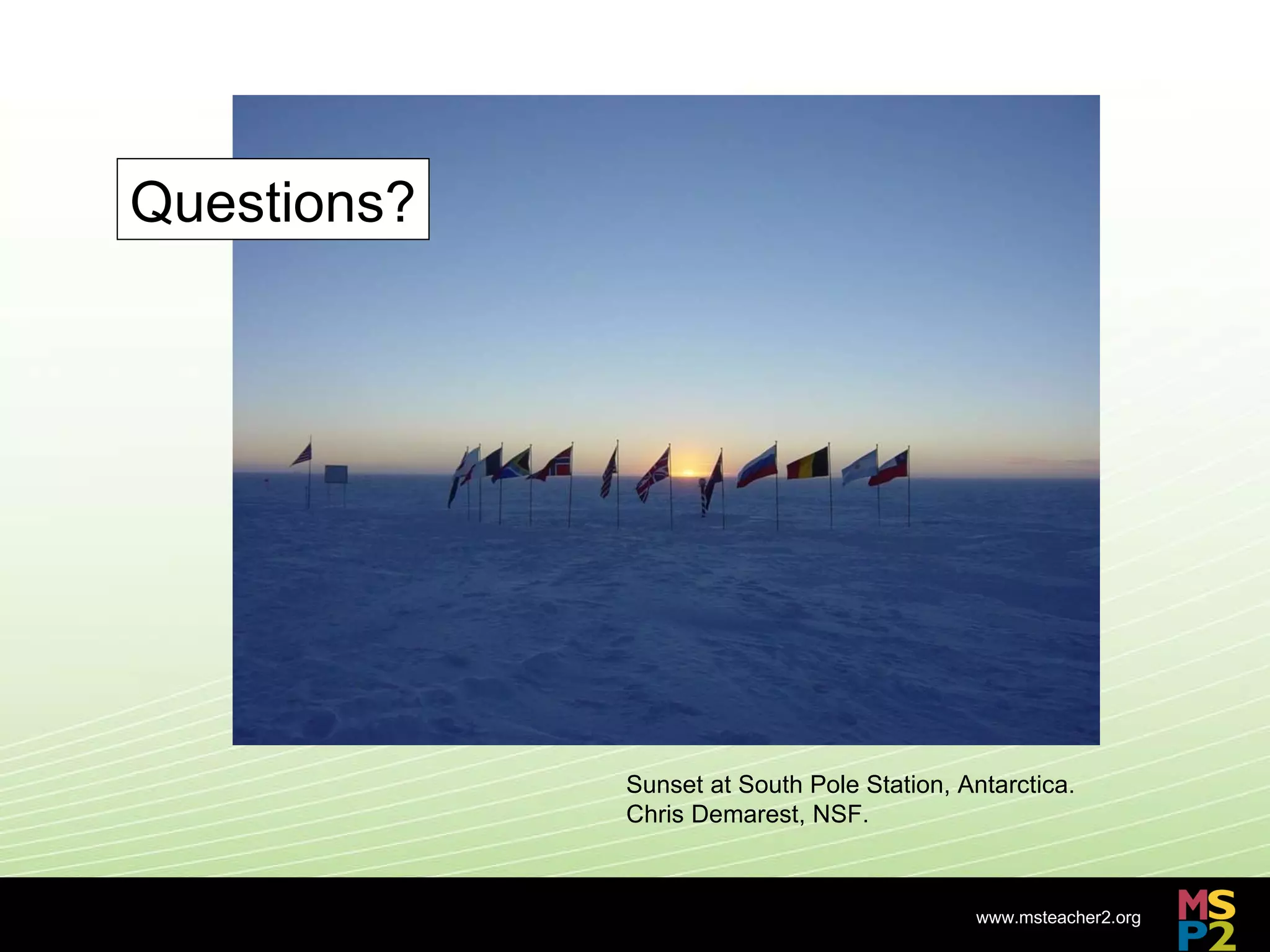 Sunset at South Pole Station, Antarctica. Chris Demarest, NSF.  Questions? 