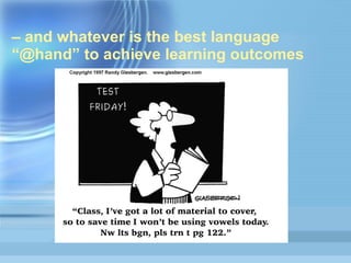 –  and whatever is the best language “@hand” to achieve learning outcomes 