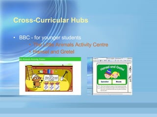 Cross-Curricular Hubs BBC - for younger students The  Little Animals Activity Centre  Hansel and  Gretel 