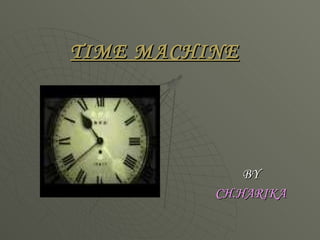 TIME MACHINE BY CH.HARIKA 