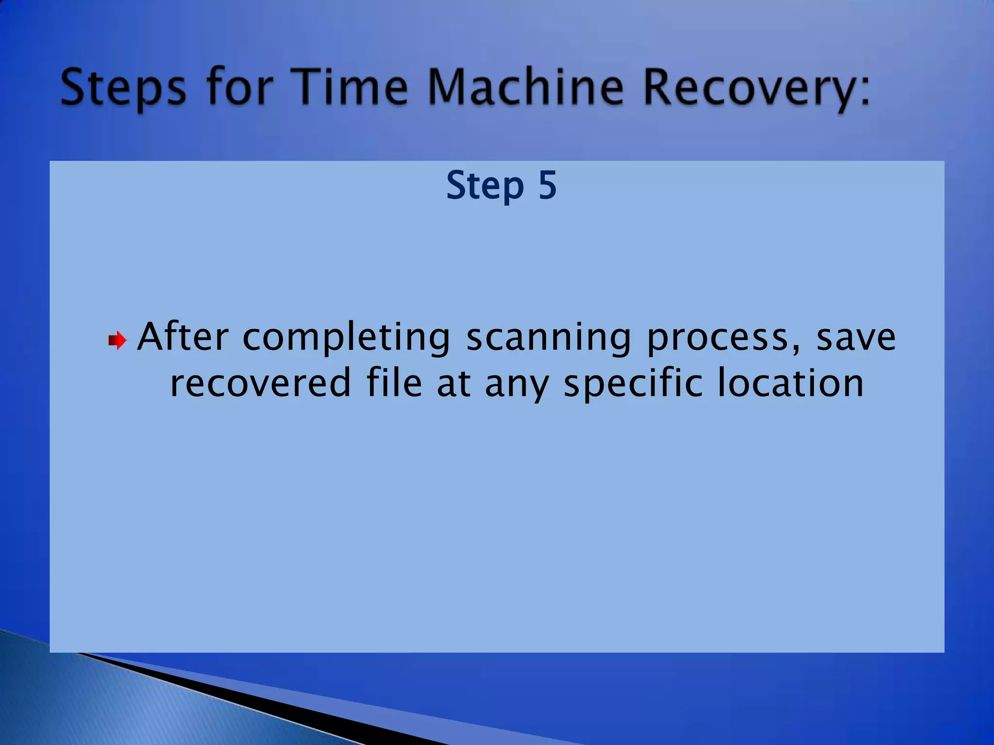 Step 5After completing scanning process, save recovered file at any specific locationSteps for Time Machine Recovery: