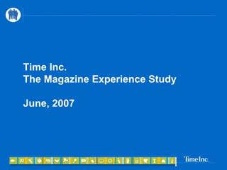 Time Inc.
The Magazine Experience Study

June, 2007
 