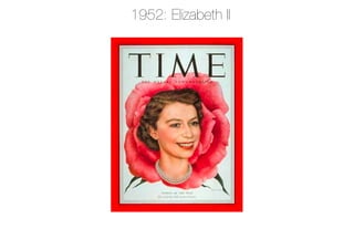 1952: Elizabeth II
 