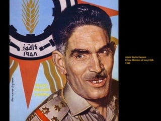 Abdul Karim Kassem
Prime Minister of Iraq 1958-
1963
 